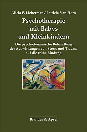 Lieberman, Alicia F. - Psychotherapie mit Babys und Kleinkindern: Die psychodynamische Behandlung der Auswirkungen von Stress und Trauma auf die frühe Bindung - Preis vom 16.10.2026 11:41:07 h