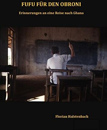 Florian Halstenbach - Fufu für den Obroni: Erinnerungen an eine Reise nach Ghana - Preis vom 09.10.2026 07:28:09 h