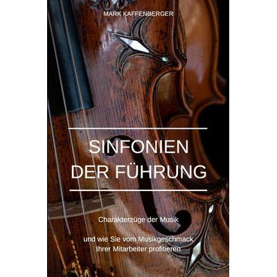 Sinfonien der Führung, Taschenbuch von Mark Kaffenberger, Epubli, 978-3-7598-2951-1