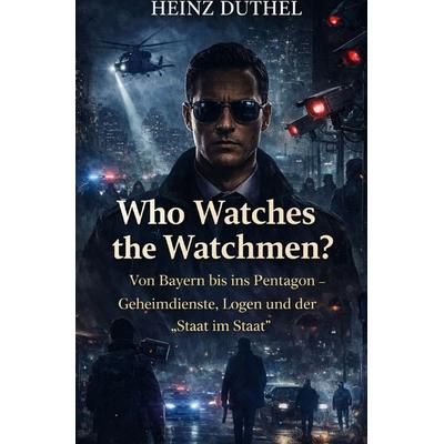Who Watches the Watchmen?, Taschenbuch von Heinz Duthel, Epubli, 978-3-565-25020-2