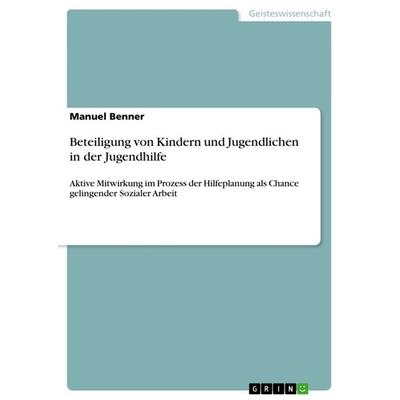 Beteiligung von Kindern und Jugendlichen in der Jugendhilfe, Taschenbuch von Manuel Benner, GRIN, 978-3-656-45272-0