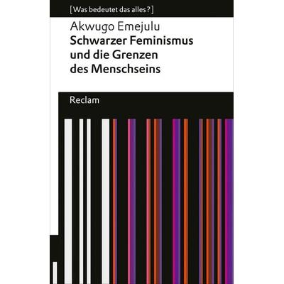 Schwarzer Feminismus und die Grenzen des Menschseins, Taschenbuch von Akwugo Emejulu, Reclam, Philipp, 978-3-15-014490-9