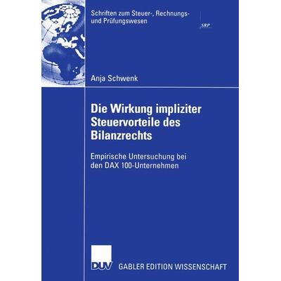 Die Wirkung impliziter Steuervorteile des Bilanzrechts, Taschenbuch von Anja Schwenk, Deutscher Universitätsverlag, 978-3-8244-7788-3