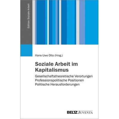 Soziale Arbeit im Kapitalismus, Gebundene Ausgabe von , Juventa Verlag ein Imprint der Beltz Verlagsgruppe GmbH & Co. KG, 978-3-7799-6313-4