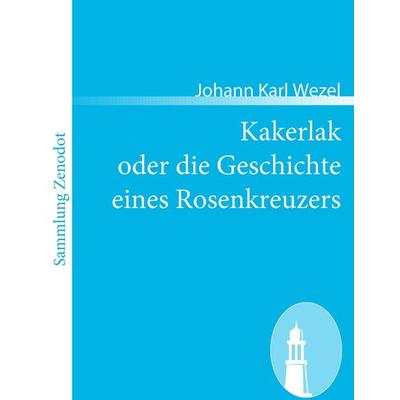 Kakerlak oder die Geschichte eines Rosenkreuzers, Taschenbuch von Johann Karl Wezel, Contumax, 978-3-86640-377-2