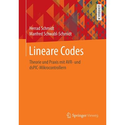 Lineare Codes, Taschenbuch von Herrad Schmidt,Manfred Schwabl-Schmidt, Springer Fachmedien Wiesbaden GmbH, 978-3-658-13469-3