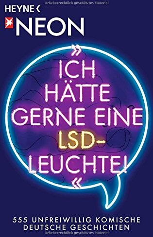 Neon - Ich hätte gerne eine LSD-Leuchte!: 555 unfreiwillig komische Deutsche Geschichten - Preis vom 30.09.2026 22:30:23 h