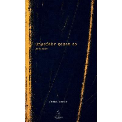ungefähr genau so, Taschenbuch von Frank Baran, Freie Zeilen, 978-3-00-087311-9