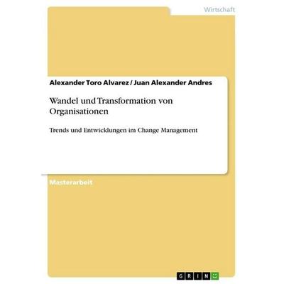 Wandel und Transformation von Organisationen, Taschenbuch von Alexander Toro Alvarez,Juan Alexander Andres, GRIN, 978-3-656-01515-4