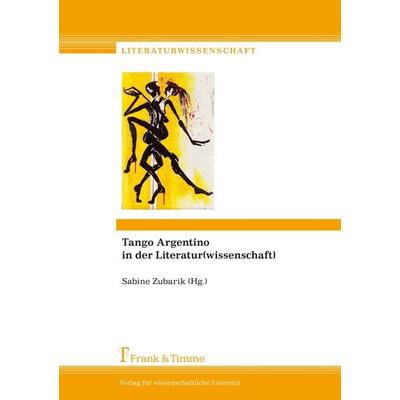 Tango Argentino in der Literatur(wissenschaft), Taschenbuch von , Frank & Timme, 978-3-7329-0001-5