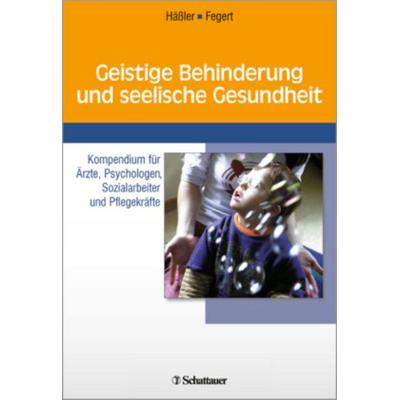Geistige Behinderung und seelische Gesundheit, Taschenbuch von Frank Hässler,Jörg M. Fegert, Schattauer, 978-3-7945-2338-2