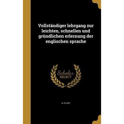 Vollständiger lehrgang zur leichten, schnellen und gründlichen erlernung der englischen sprache, Gebundene Ausgabe von H. Plate, Creative Media