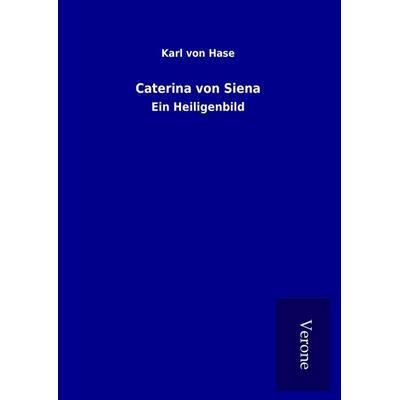 Caterina von Siena, Gebundene Ausgabe von Karl Hase, BoD - Books on Demand