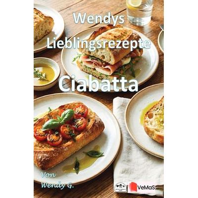 Wendys Lieblingsrezepte - Ciabatta, Taschenbuch von Wendy G., Epubli, 978-3-565-65193-1