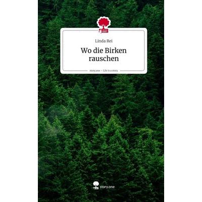 Wo die Birken rauschen. Life is a Story - story.one, Gebundene Ausgabe von Linda Rei, Storylution, 978-3-7118-0286-6