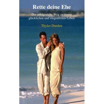 Rette deine Ehe, Taschenbuch von Thyler Durden, BoD – Books on Demand, 978-3-8334-3935-3