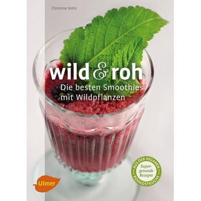 Wild und roh, Taschenbuch von Christine Volm, Verlag Eugen Ulmer, 978-3-8001-8441-5