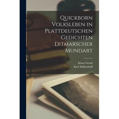 Quickborn Volksleben in plattdeutschen Gedichten Ditmarscher Mundart, Taschenbuch von Karl Müllenhoff,Klaus Groth, Legare Street Press,