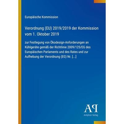Verordnung (EU) 2019/2019 der Kommission vom 1. Oktober 2019, Taschenbuch von Europäische Kommission, Antiphon Verlag, 978-3-387-71409-8