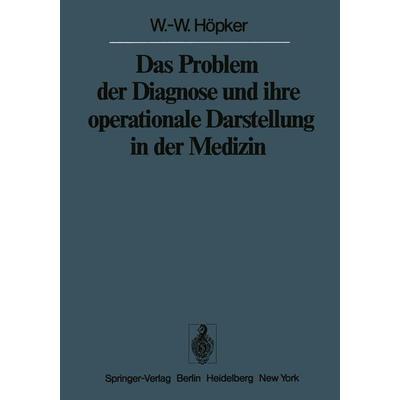 Das Problem der Diagnose und ihre operationale Darstellung in der Medizin, Taschenbuch von W.-W. Höpker, Springer Berlin, 978-3-642-66563-9