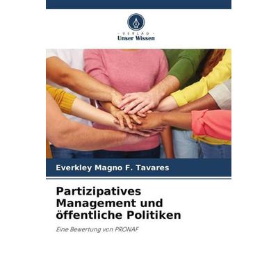 Partizipatives Management und öffentliche Politiken, Taschenbuch von Everkley Magno F. Tavares, Verlag Unser Wissen, 978-620-6-10799-6