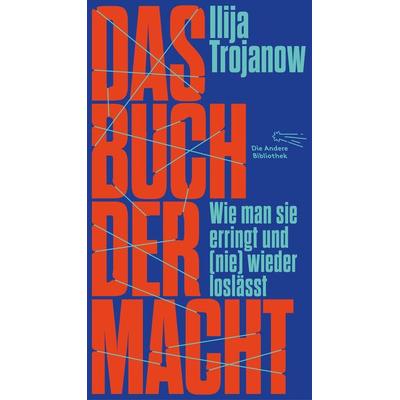 Das Buch der Macht, Gebundene Ausgabe von Ilija Trojanow, AB - Die Andere Bibliothek, 978-3-8477-2061-4