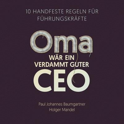 Oma wär ein verdammt guter CEO - Paul Johannes Baumgartner,Holger Mandel, Audio, 9783689833916