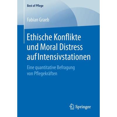 Ethische Konflikte und Moral Distress auf Intensivstationen, Taschenbuch von Fabian Graeb, Springer Fachmedien Wiesbaden GmbH, 978-3-658-23596-3