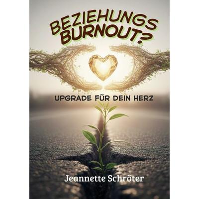 Beziehungs - Burnout, Taschenbuch von Jeannette Schröter, BoD – Books on Demand, 978-3-695-74588-3