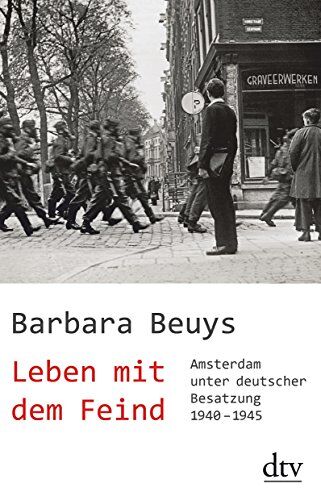 Barbara Beuys - Leben mit dem Feind: Amsterdam unter deutscher Besatzung 1940 -1945 - Preis vom 30.09.2026 09:01:18 h