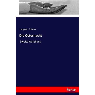 Die Osternacht, Taschenbuch von Leopold Schefer, Hansebooks, 978-3-337-35517-3