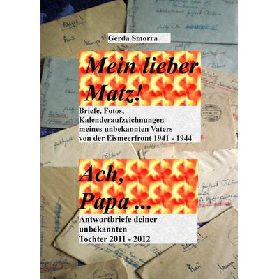 Mein lieber Matz!....Ach Papa...., Taschenbuch von Gerda Smorra, BoD – Books on Demand, 978-3-7322-4505-5