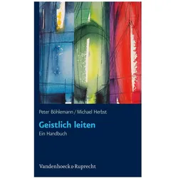 Geistlich leiten, Fachbücher von Peter Böhlemann, Nikolaus Schneider, Hans-Jürgen Abromeit, Michael Herbst