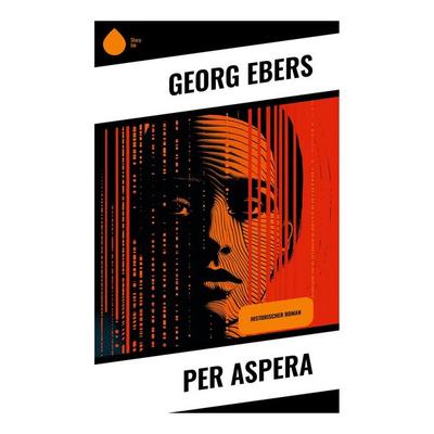 Per aspera, Taschenbuch von Georg Ebers, Sharp Ink, 978-80-283-4753-6