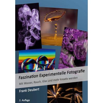 Faszination Experimentelle Fotografie, Taschenbuch von Frank Deubert, BoD – Books on Demand, 978-3-7583-1895-5