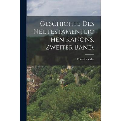 Geschichte des Neutestamentlichen Kanons, Zweiter Band., Taschenbuch von Theodor Zahn, British Library, Historical Print Editions, 978-1-01-864213-0