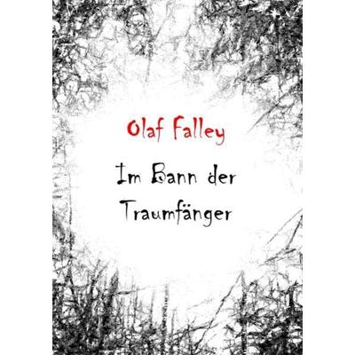 Im Bann der Traumfänger, Taschenbuch von Olaf Falley, Epubli, 978-3-8442-4789-3