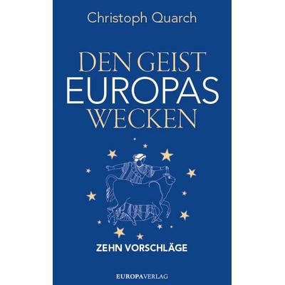 Den Geist Europas wecken, Gebundene Ausgabe von Christoph Quarch, Europa Verlage, 978-3-95890-589-4