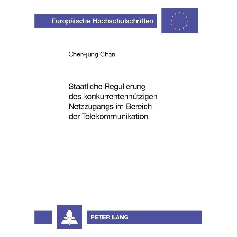 Peter Lang Staatliche Regulierung des konkurrentennützigen Netzzugangs im Bereich der Telekommunikation (Deutsch, Softcover, Chen-Jung Chan) (56024420)