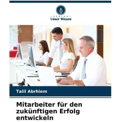 Mitarbeiter für den zukünftigen Erfolg entwickeln, Schulbücher von Talil Abrhiem