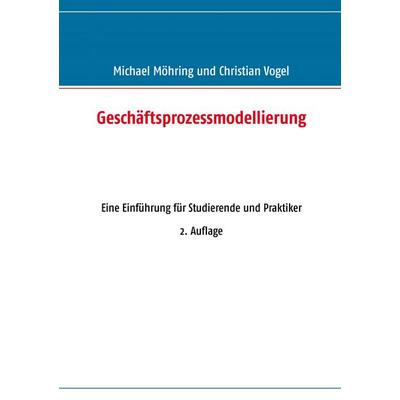 Geschäftsprozessmodellierung, Taschenbuch von Michael Möhring,Christian Vogel, BoD – Books on Demand, 978-3-7322-3743-2