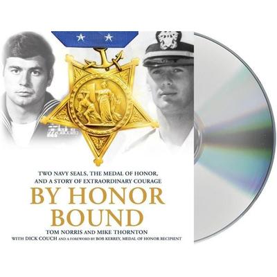 By Honor Bound: Two Navy Seals, the Medal of Honor, and a Story of Extraordinary Courage - Tom Norris,Mike Thornton, CD, 9781427277657