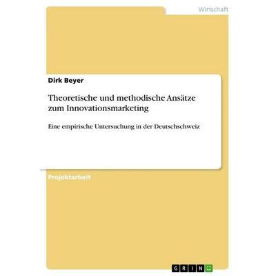 Theoretische und methodische Ansätze zum Innovationsmarketing, Taschenbuch von Dirk Beyer, GRIN, 978-3-656-48031-0