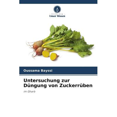 Untersuchung zur Düngung von Zuckerrüben, Taschenbuch von Oussama Bayssi, Verlag Unser Wissen