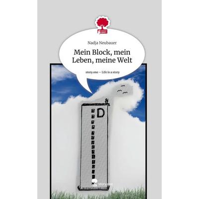 Mein Block, mein Leben, meine Welt. Life is a Story - story.one, Gebundene Ausgabe von Nadja Neubauer, Story.one publishing, 978-3-7115-0455-5