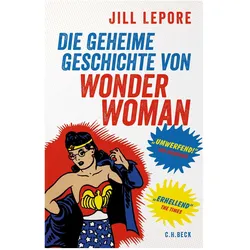 Die geheime Geschichte von Wonder Woman, Sachbücher von Jill Lepore
