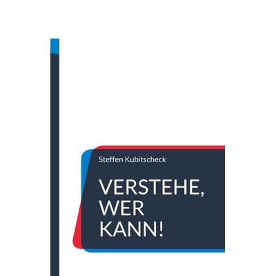 Verstehe, wer kann!, Taschenbuch von Steffen Kubitscheck, BoD – Books on Demand, 978-3-8423-9609-8