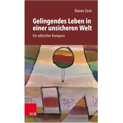 Gelingendes Leben in einer unsicheren Welt, Fachbücher von Rainer Zech
