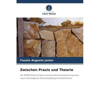 Zwischen Praxis und Theorie, Taschenbuch von Fausto Augusto Junior, Verlag Unser Wissen, 978-620-4-87389-3