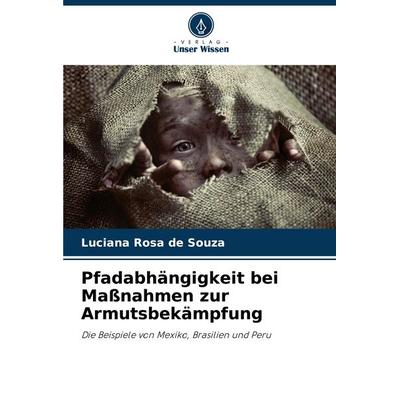 Pfadabhängigkeit bei Maßnahmen zur Armutsbekämpfung, Taschenbuch von Luciana Rosa de Souza, Verlag Unser Wissen, 978-620-7-79157-6